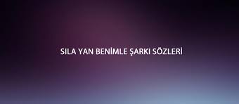 Sıla Yan Benimle Şarkı Sözleri